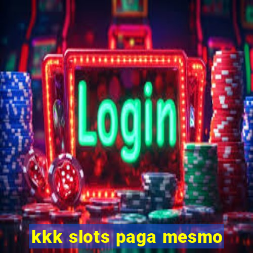 kkk slots paga mesmo